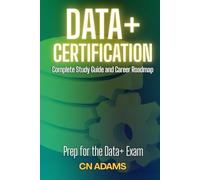 CompTIA Data+ Certification: Complete Study Guide and Career Roadmap (IT Career Academy & CompTIA Exam Guides)
