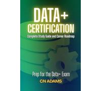 CompTIA Data+ Certification: Complete Study Guide and Career Roadmap (IT Career Academy & CompTIA Exam Guides)