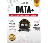 COMPTIA DATA+ | MASTER THE EXAM (DA0-001): 7 PRACTICE TESTS, 650 RIGOROUS QUESTIONS, GAIN WEALTH OF INSIGHTS, EXPERT EXPLANATIONS AND ONE ULTIMATE GOAL