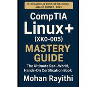 CompTIA Linux+ Mastery Guide (XK0-005): The Ultimate Real-World, Hands-On Certification Book