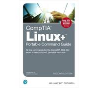 CompTIA Linux+ Portable Command Guide: All the commands for the CompTIA XK0-004 exam in one compact, portable resource