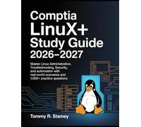 CompTIA Linux+ Study Guide 2026-2027: Master Linux Administration, Troubleshooting, Security, and Automation with Real-World Scenarios and 1,000+ Practice Questions