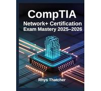 CompTIA Network+ Certification Exam Mastery 2025-2026: N10-008 Practice Guide for Systems and Security