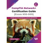 CompTIA Network+ Certification Guide (Exam N10-009) – 2nd Edition