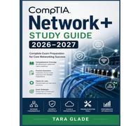 CompTIA Network+ Exam Prep Guide 2026-2027: Complete Certification Review with Practice Questions, Network Labs, Mock Exams & Detailed Explanations