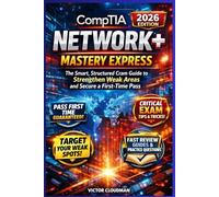 CompTIA Network+ Mastery Express: The Smart, Structured Cram Guide to Strengthen Weak Areas and Secure a First-Time Pass