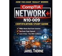 CompTIA Network+ N10-009 Certification Study Guide: A Clear, Exam-Focused Guide for Beginners, Career Changers, and First-Time Certification Takers