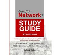 CompTIA Network+ N10-009: Complete study Guide to Passing the CompTIA Network+ N10-009 Exam on the First Attempt Includes 6 Full-Length Practice Tests, 1000+ Questions, and Detailed Explanations