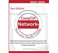 CompTIA Network+ N10-009 Study Guide: Master Networking Fundamentals Certification Exam with 1010+ Practice Questions, 5 Full-Length Practice Tests, and In-Depth Explanations. (CompT Cert Guide)
