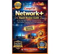 CompTIA Network+ Rapid Review Guide: The Zero-Fluff, High-Yield Study Companion Covering Ports, Protocols, Subnetting, Security, and Troubleshooting for Fast Exam Success