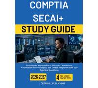 COMPTIA SECAI+ STUDY GUIDE 2026 2027: Strengthen Knowledge of Security Operations, Automation Technologies, and Threat Response with 450 Practice Questions