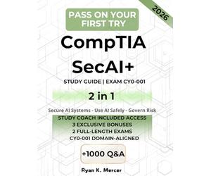 CompTIA SecAI+ STUDY GUIDE + WORKBOOK - 2 in 1 For Exam CY0-001: RAG & LLM Security, Threat Modeling, AI Supply Chain Defense, Safe SOC Use, and GRC with PBQs and Bonus Resources