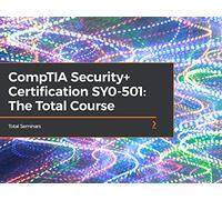 CompTIA Security+ Certification SY0-501: The Total Course