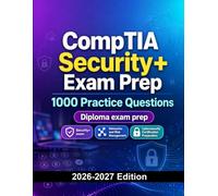 CompTIA Security+ Exam Prep : 1000 Practice Questions: Cybersecurity Certification Preparation | Security, Networks and Risk Management