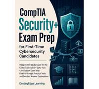 CompTIA Security+ Exam Prep for First-Time Cybersecurity Candidates: Independent Study Guide for the CompTIA Security+ (SY0-701) Certification Exam ... Tests and Detailed Answer Explanations