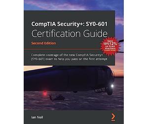 CompTIA Security+: SY0-601 Certification Guide: Complete coverage of the new CompTIA Security+ (SY0-601) exam to help you pass on the first attempt