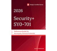 CompTIA Security+ SY0-701 Acronyms, Ports & Protocols: The Complete Quick-Reference to Pass the Security Plus Certification Exam - Every Acronym, Port, and Protocol You Need to Know