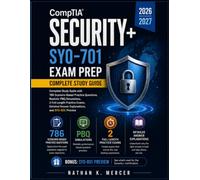 CompTIA Security+ SY0-701 Exam Prep 2026-2027: Complete Study Guide with 786 Scenario-Based Practice Questions, Realistic PBQ Simulations, 2 ... Answer Explanations, and SY0-801 Preview