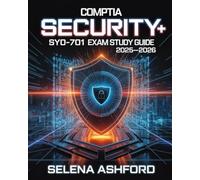 CompTIA Security+ SY0-701 Exam Study Guide 2025-2026: Featuring Cybersecurity Concepts, Network Security, Threat Management, Risk Analysis, and Practice Questions for Certification