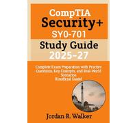 CompTIA Security+ SY0-701 Study Guide 2025-27: Complete Exam Preparation with Practice Questions, Key Concepts, and Real-World Scenarios (Unofficial Guide)