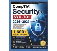 CompTIA Security+ SY0-701 Study Guide 2026-2027: Complete Exam Preparation with Cybersecurity Fundamentals, 1,600+ Practice Questions, Detailed Explanations, and Real-World Applications