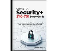 CompTIA Security+ SY0-701 Study Guide: Pass the Exam with Confidence Using Hands-On Labs, Practice Questions, and Up-to-Date Cybersecurity Principles