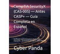 CompTIA SecurityX (CAS-005) - Antes CASP+ - Guía Completa en Español: Certificación experta de arquitecto de seguridad empresarial - Aprobada DoD 8570 (IAT III, IAM II, IASAE I/II) (Ruta Certificada)