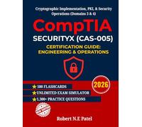 CompTIA SecurityX (CAS-005) Certification Guide: Engineering & Operations: Cryptographic Implementation, PKI, & Security Operations (Domains 3 & 4) ... Guide for Advanced Practitioners)