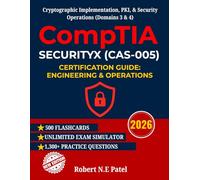 CompTIA SecurityX (CAS-005) Certification Guide: Engineering & Operations: Cryptographic Implementation, PKI, & Security Operations (Domains 3 & 4) ... Guide for Advanced Practitioners)