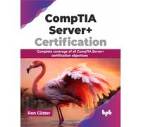 CompTIA Server+ Certification : Complete coverage of all CompTIA Server+ certification objectives (English Edition)