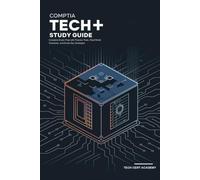 CompTIA Tech+ (FC0-U71) Study Guide: Complete Exam Prep with Practice Tests, Real-World Scenarios, and Exam-Day Strategies (Tech Cert Academy Certification Prep Series)