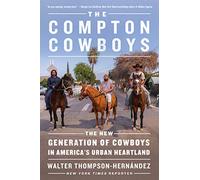 COMPTON COWBOYS: The New Generation of Cowboys in America's Urban Heartland