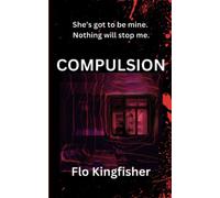 COMPULSION: She’s got to be mine. Nothing will stop me.