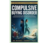 COMPULSIVE BUYING DISORDER: A Practical Guide to Recognizing Shopping Addiction, Breaking Spending Habits, and Achieving Financial Stability