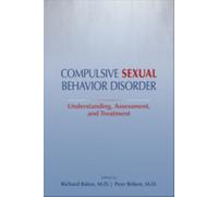 Compulsive Sexual Behavior Disorder : Understanding, Assessment, and Treatment