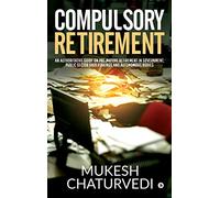 Compulsory Retirement: An authoritative guide on pre-mature retirement in Government, Public Sector Undertakings and Autonomous Bodies