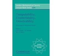 Computability, Enumerability, Unsolvability: Directions in Recursion Theory: 224 (London Mathematical Society Lecture Note Series, Series Number 224)