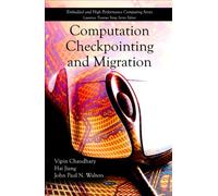 Computation Checkpointing & Migration: Vipin Chaudhary, Hai Jiang & John Paul N Walters (Embedded and High Performance Computing)
