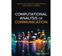 Computational Analysis of Communication: A Practical Introduction to the Analysis of Texts, Networks, and Images With Code Examples in Python and R