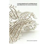 Computational Architecture: Digital Designing Tools and Manufacturing Techniques