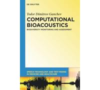 Computational Bioacoustics: Biodiversity Monitoring and Assessment: 4 (Speech Technology and Text Mining in Medicine and Health Care, 4)