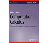 Computational Calculus: A Numerical Companion to Elementary Calculus (Synthesis Lectures on Mathematics & Statistics)