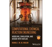 Computational Chemical Reaction Engineering : Modeling, Simulation, and Design with MATLAB