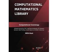 Computational Cosmology: N-Body Dynamics, PM-Tree/Fast Multipole, FFT Poisson Solvers, Halo Finding, Power Spectrum & BAO Inference With Rust (Computational Mathematics Library)