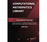 Computational Cosmology: N-Body Dynamics, PM-Tree/Fast Multipole, FFT Poisson Solvers, Halo Finding, Power Spectrum & BAO Inference With Rust (Computational Mathematics Library)