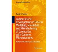 Computational Developments in Process Modeling, Simulation and Manufacturing of Composites with Complex Microstructures: Numerical Modeling and Simulation (Mechanical Engineering Series)