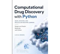Computational Drug Discovery with Python: QSAR, Docking, and Molecular Machine Learning: Design and Predict Molecules with Python (Python for Health Science and Bioinformatics)