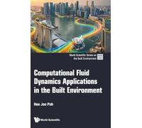 Computational Fluid Dynamics Applications In The Built Environment: 12 (World Scientific Series On The Built Environment)