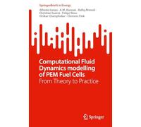 Computational Fluid Dynamics Modelling of PEM Fuel Cells: From Theory to Practice (SpringerBriefs in Energy)