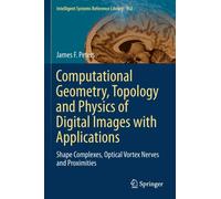 Computational Geometry, Topology and Physics of Digital Images with Applications : Shape Complexes, Optical Vortex Nerves and Proximities